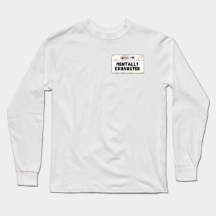 Hello I'm Mentally Exhausted Long Sleeve T-Shirt